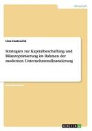 Strategien zur Kapitalbeschaffung und Bilanzoptimierung im Rahmen der modernen Unternehmensfinanzierung di Lina Lisztewink edito da GRIN Verlag