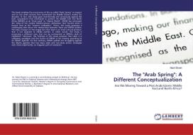 The "Arab Spring": A Different Conceptualization di Nabil Shokri edito da LAP Lambert Academic Publishing