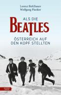 Als die Beatles Österreich auf den Kopf stellten di Lorenz Birklbauer, Wolfgang Planker edito da Residenz Verlag