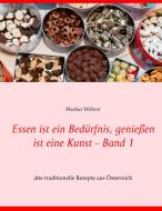 Essen ist ein Bedürfnis, genießen ist eine Kunst Band 1 di Markus Wöhrer edito da Books on Demand