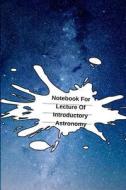 Notebook For Lecture Of Introductory Astronomy di Lars Lichtenstein edito da Infinit Science