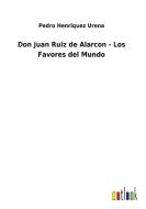 Don Juan Ruiz de Alarcon - Los Favores del Mundo di Pedro Henriquez Urena edito da Outlook Verlag