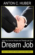 How You Can be Unique and Thereby get Your Dream Job di Anton C. Huber edito da Books on Demand