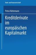 Kreditderivate im europäischen Kapitalmarkt di Petra Hüttemann edito da Deutscher Universitätsverlag