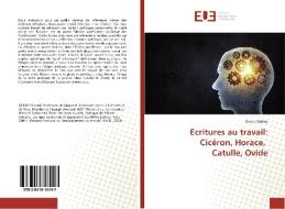 Ecritures au travail: Cicéron, Horace, Catulle, Ovide di Evrard Delbey edito da Editions universitaires europeennes EUE