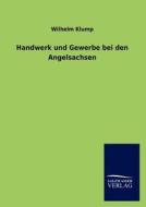 Handwerk und Gewerbe bei den Angelsachsen di Wilhelm Klump edito da TP Verone Publishing
