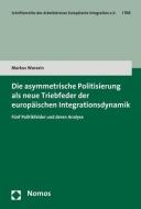 Die asymmetrische Politisierung als neue Triebfeder der europäischen Integrationsdynamik di Markus Warasin edito da Nomos Verlagsges.MBH + Co