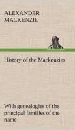 History of the Mackenzies, with Genealogies of the Principal Families of the Name di Alexander MacKenzie edito da Tredition Classics