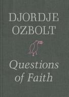 Djordje Ozbolt - Questions Of Faith di Oliver Basciano edito da Hauser & Wirth