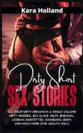 Dirty Short Sex Stories di Kara Holland edito da KARA HOLLAND
