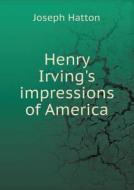 Henry Irving's Impressions Of America di Joseph Hatton edito da Book On Demand Ltd.