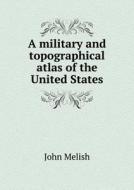 A Military And Topographical Atlas Of The United States di John Melish edito da Book On Demand Ltd.