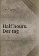 Half Hours. Der Tag di James Matthew Barrie edito da Book On Demand Ltd.