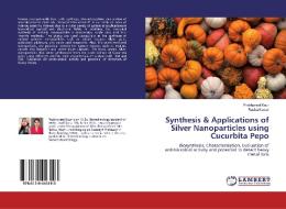 Synthesis & Applications of Silver Nanoparticles using Cucurbita Pepo di Prabhpreet Kaur, Ratika Komal edito da LAP Lambert Academic Publishing