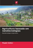 Agricultura baseada em nanotecnologias di Magda Sabbur edito da Edições Nosso Conhecimento