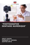 "PHOTOGRAPHIE DENTAIRE NUMÉRIQUE" di Arijit Ghosh, Mandeep S. Grewal, Ashtha Arya edito da Editions Notre Savoir