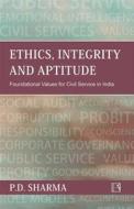 Ethics, Integrity and Aptitude: Foundational Values for Civil Service in India di P. D. Sharma edito da Rawat Publications
