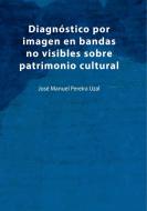 Diagnóstico por imagen en bandas no visibles sobre patrimonio cultural di José Manuel Pereira Uzal edito da Books on Demand