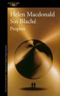Prophet (Spanish Edition) di Helen Macdonald, Sin Blaché edito da Prh Grupo Editorial