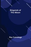 Brigands of the Moon di Ray Cummings edito da Alpha Editions