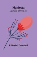 Marietta: A Maid of Venice di F. Marion Crawford edito da ALPHA ED