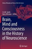 Brain, Mind and Consciousness in the History of Neuroscience edito da Springer Netherlands