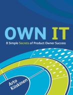OWN IT - 8 Simple Secrets of Product Owner Success di Arto Kiiskinen edito da Books on Demand