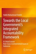 Towards the Local Government's Integrated Accountability Framework di Habib Muhammad Shahib edito da Springer Singapore