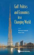 GULF POLITICS AND ECONOMICS IN A CHANGING WORLD di Michael Hudson, Mimi Kirk edito da World Scientific Publishing Company