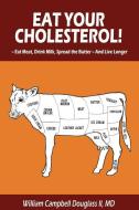 Eat Your Cholesterol! di William Campbell Douglass edito da RHINO PUB SA