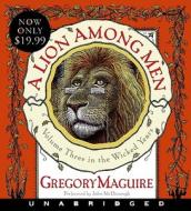A Lion Among Men Low Price CD: Volume Three in the Wicked Years di Gregory Maguire edito da HarperAudio