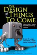 The Design of Things to Come di Craig M. Vogel, Jonathan M. Cagan, Peter Boatwright edito da Pearson Education (US)