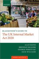 Blackstone's Guide To The UK Internal Market Act 2020 di George Peretz, Alan Bates, Brendan McGurk, Jack Williams edito da Oxford University Press