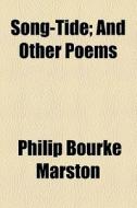Song-tide, And Other Poems (1871) di Philip Bourke Marston edito da General Books Llc