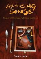 Arousing Sense di Tomie Hahn edito da University Of Illinois Press