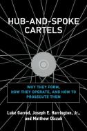 Hub-and-Spoke Cartels di Luke Garrod, Joseph E. Harrington edito da MIT Press Ltd