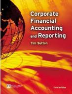 Corporate Financial Accounting and Reporting di Tim Sutton edito da Pearson Education Limited
