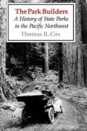 The Park Builders di Thomas R. Cox edito da University of Washington Press