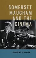 Somerset Maugham and the Cinema di Robert Calder edito da UNIV OF WISCONSIN PR
