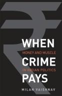 When Crime Pays di Milan Vaishnav edito da Yale University Press