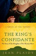 The King's Confidante: The Story of the Daughter of Sir Thomas More di Jean Plaidy edito da THREE RIVERS PR