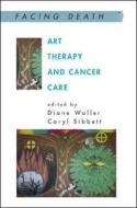 Art Therapy and Cancer Care di Diane Waller, Caryl Sibbett edito da OPEN UNIV PR