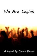 We Are Legion di Shane Bowen edito da Lulu.com