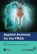 Applied Anatomy For The Frca di Bobby Krishnachetty, Abdul Syed, Harriet Scott edito da Taylor & Francis Ltd