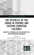 The Afterlife Of The Shoah In Central And Eastern European Cultures di Anja Tippner edito da Taylor & Francis Ltd