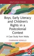 Boys, Early Literacy And Children's Rights In A Postcolonial Context di Charmaine Bonello edito da Taylor & Francis Ltd