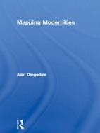 Mapping Modernities di Alan Dingsdale edito da Taylor & Francis Ltd