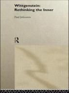 Wittgenstein: Rethinking the Inner di Paul Johnston edito da ROUTLEDGE