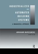 Industrialized and Automated Building Systems di Abraham Warszawski edito da Taylor & Francis Ltd