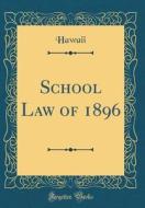 School Law of 1896 (Classic Reprint) di Hawaii Hawaii edito da Forgotten Books